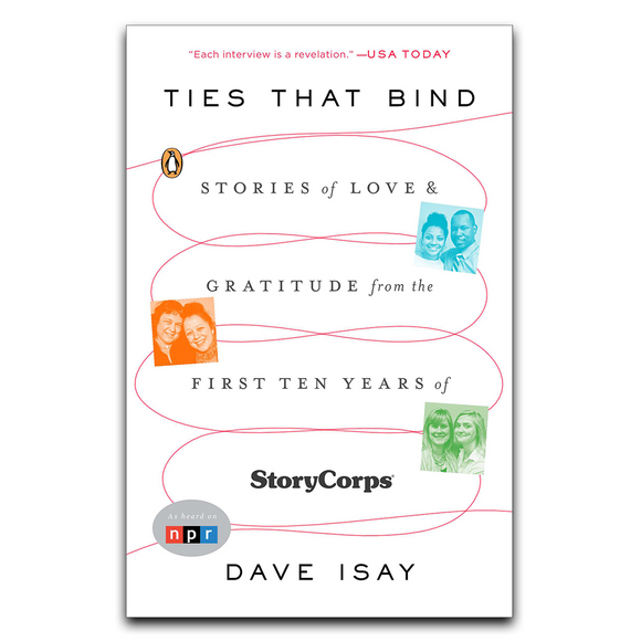 Ties That Bind: Stories of Love & Gratitude from the First 10 Years of StoryCorps (Paperback)